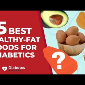 5 Best Healthy-Fat Foods For Diabetics