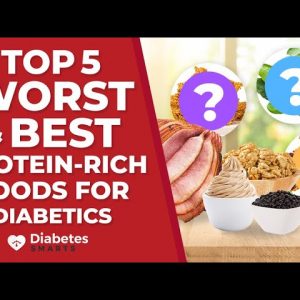 Top 5 Worst and Best Protein Rich Foods For Diabetics