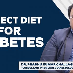 Perfect Diet for Diabetes | Dr. Prabhu Kumar Challagali - (Consultant Physician & Diabetologist)