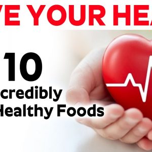 SAVE YOUR HEART HEALTH - 10 Incredibly Heart-Healthy Foods | Dr. CL Venkatarao