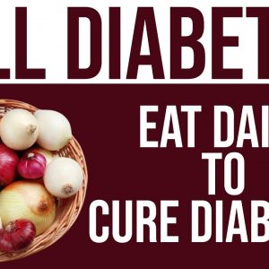 Kill Diabetes - Eat Daily To Cure Diabetes | Why Are Onions Good For Diabetes Management