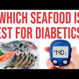 Which SEAFOOD is best for DIABETICS.?