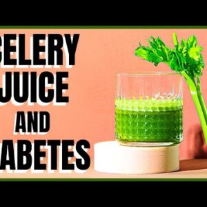 Celery Juice and Diabetes