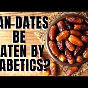 Can Dates be Eaten by Diabetics? AVOID THIS ONE THING NOW!