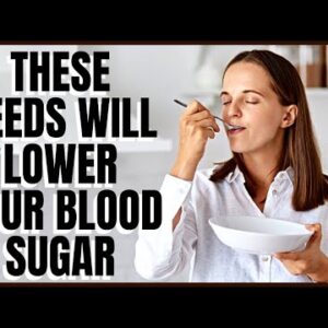 These Seeds Will Lower Your Blood Sugar