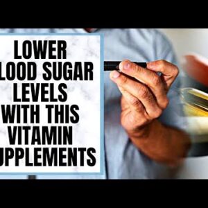 Supplement With This Essential Vitamin To Lower Blood Sugar Levels