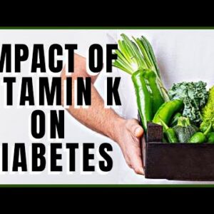 The Impact of Vitamin K on Diabetes and What You Should Know