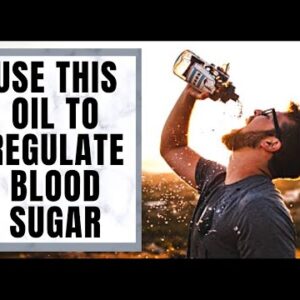 Use This Oil to Regulate Blood Sugar