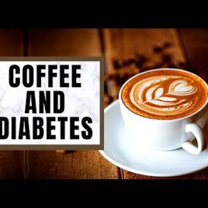 Coffee and Diabetes - Updated to 2022