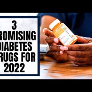 3 Promising Diabetes Drugs For 2022