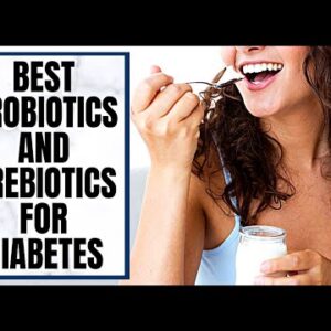 Best Probiotics and Prebiotics For Diabetes - Latest Research