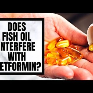 Does Fish Oil Interfere With Metformin?