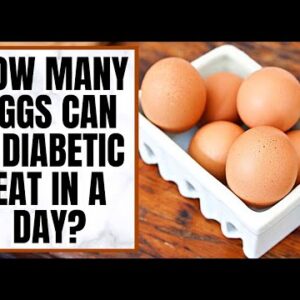 How Many Eggs Can A Diabetic Eat In A Day?