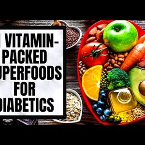11 Vitamin-Packed Superfoods For Diabetics