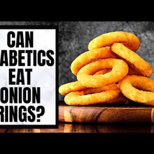Can Diabetics Eat Onion Rings?