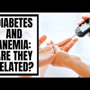Diabetes and Anemia: Are They Related?