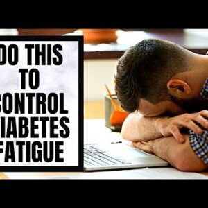 Do This To Control Diabetes Fatigue