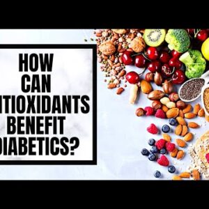 How Can Antioxidants Benefit Diabetics?