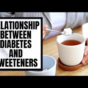 The Relationship between Diabetes and Sweeteners - Everything You Need To Know