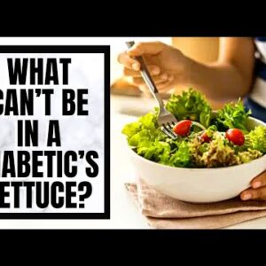 What Can’t Be In A Diabetic’s Lettuce?
