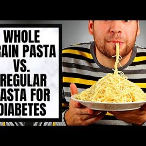 Whole Grain Pasta VS. Regular Pasta for Diabetes