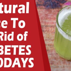 Natural Juice To Get Rid OF Diabetes In 10 Days | Free Diabetes