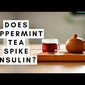 Does Peppermint Tea Spike Insulin?
