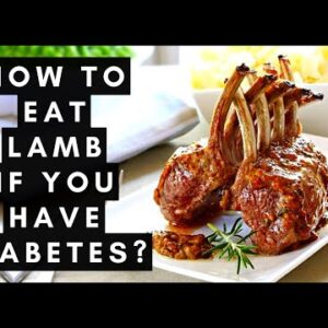 How To Eat Lamb If You Have Diabetes?