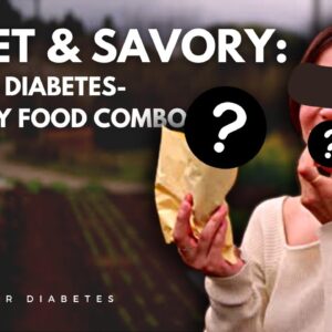 Sweet and Savory: The Perfect Diabetes-Friendly Food Combo