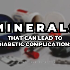 These 3 Minerals Can Lead to Diabetic Complications