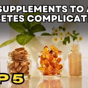 Top 5 Best Supplements to Avoid Diabetes Complications