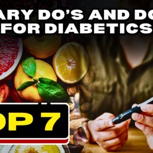 Top 7 Dietary Do’s and Don’ts for Diabetics