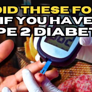 AVOID These Foods If You Have Type 2 Diabetes