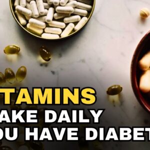 Take These Vitamins Daily If You Have Diabetes