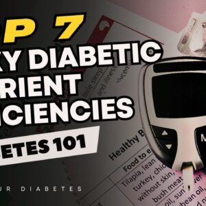 The Top 7 Most Dangerous Diabetic Nutrient Deficiencies: What Science Says