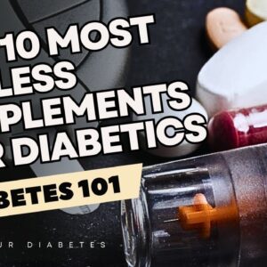 Top 10 Most USELESS Supplements for Diabetics