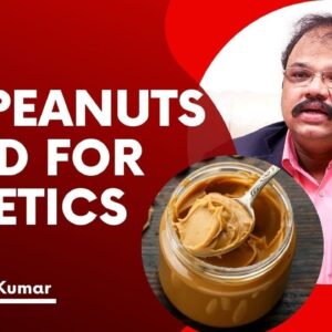 Are Peanuts Good for Diabetics | Dr. Prabhu Kumar |.Lowers Glucose, Insulin &  Resistance