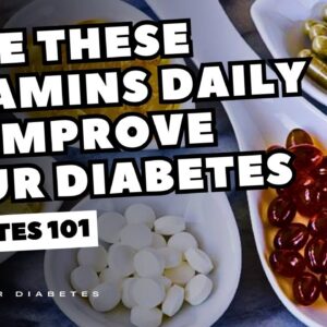 Take These Vitamins Daily To Improve Your Diabetes