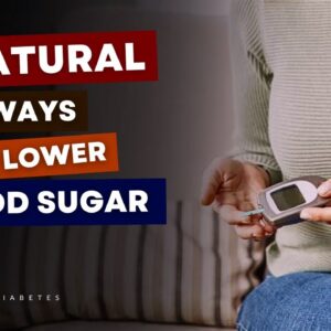 4 Natural Ways to LOWER Blood Sugar FAST (Number 3 Is Highly Effective)