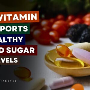 The Secret Vitamin That Helps Balance Blood Sugar for Diabetics