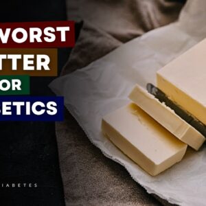 This Is The Worst Butter If You Have Diabetes - Avoid NOW!