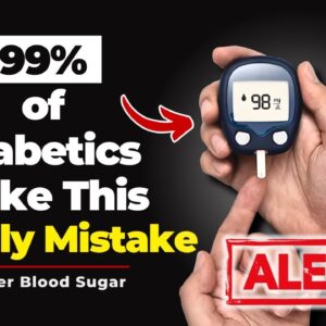 99% of Diabetics Make This Deadly Mistake – Are You One of Them?
