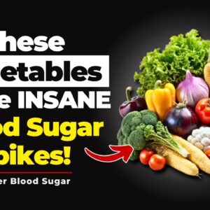 Diabetics BEWARE: These Vegetables Cause INSANE Blood Sugar Spikes!