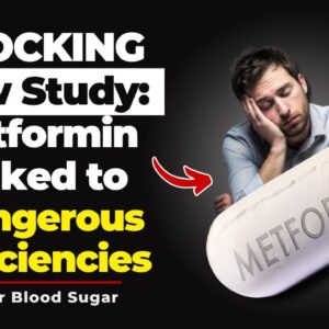 SHOCKING New Study: Metformin Linked to Dangerous Deficiencies