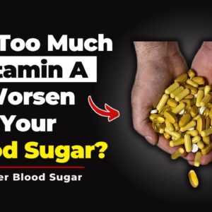 Can Too Much Vitamin A Worsen Your Diabetes?