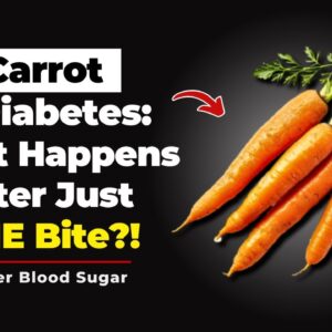 Carrot and Diabetes: What Happens After Just ONE Bite?