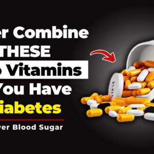 NEVER Combine THESE Two Vitamins If You Have Diabetes