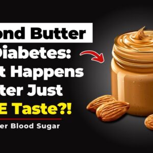 Almond Butter and Diabetes: What Happens After Just ONE Taste?