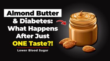 Almond Butter and Diabetes: What Happens After Just ONE Taste?