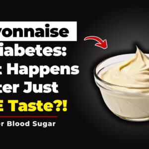 Mayonnaise and Diabetes: What Happens After Just ONE Taste?